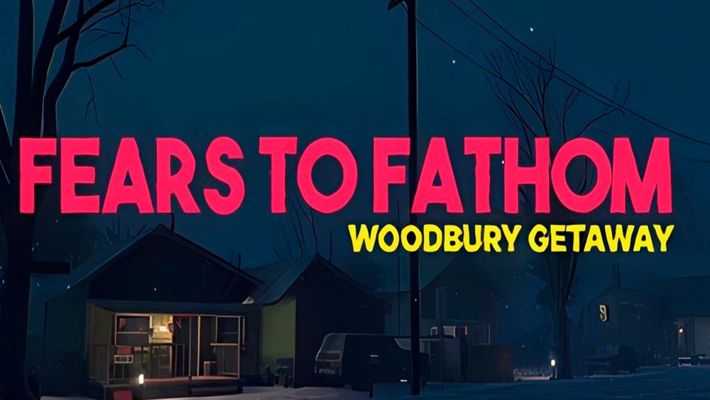 Fears To Fathom - Woodbury Getaway